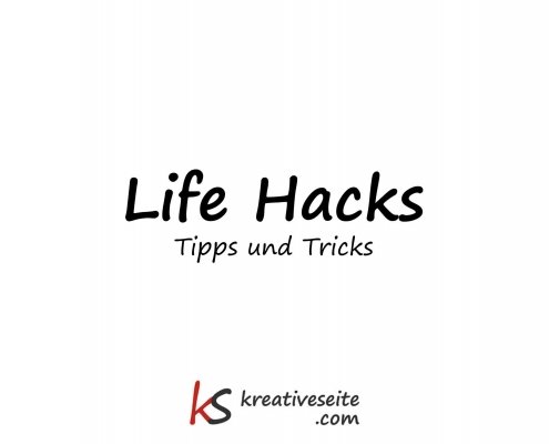 Life Hacks - Tipps und Tricks
