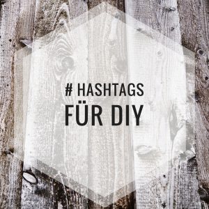 Hashtags für DIY Beiträge