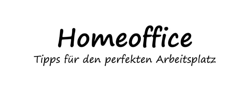 Homeoffice - Tipps für den perfekten Arbeitsplatz